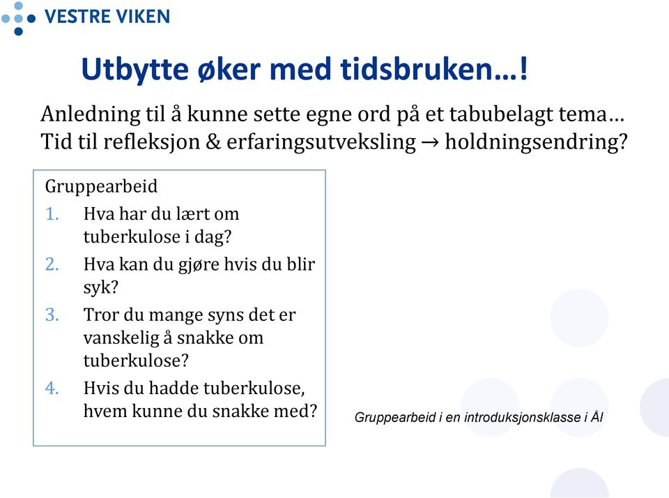 holdningsendring? Gruppearbeid 1. Hva har du lært om tuberkulose i dag? 2.