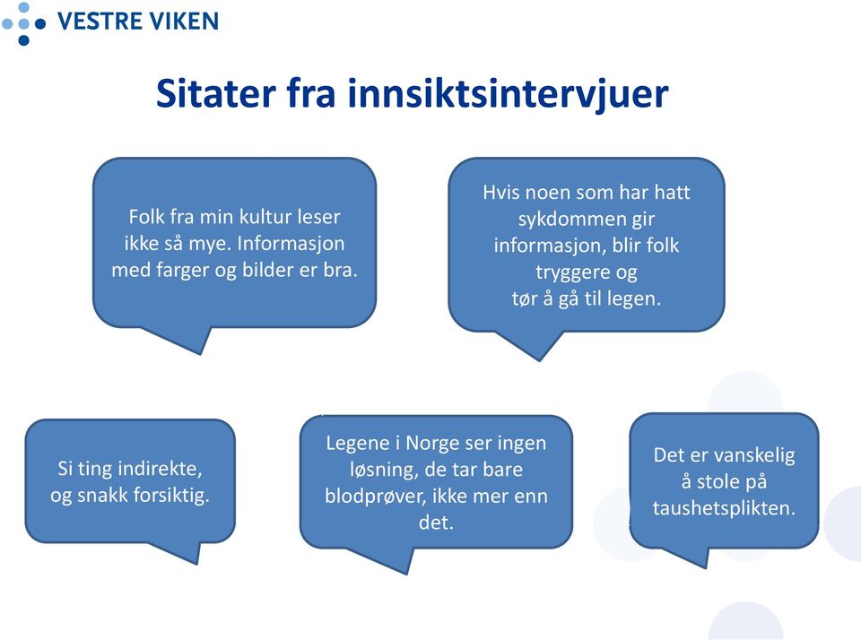 Hvis noen som har hatt sykdommen gir informasjon, blir folk tryggere og tør å gå til legen.