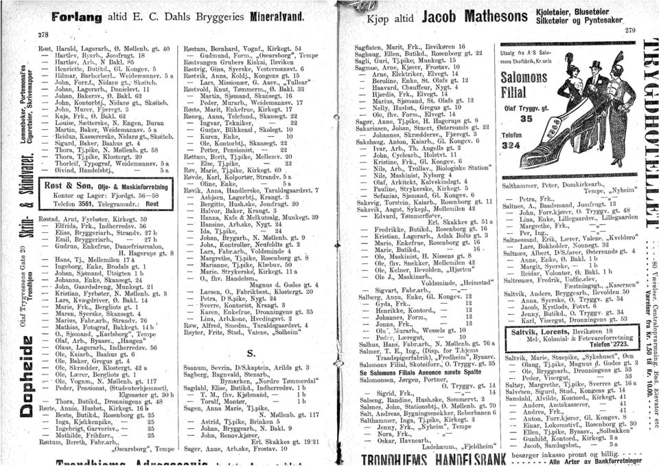 Engen, Burn Mrtin, Bker, Weidemnnsv. 5 Reidun, Kssererske, Nidrø gt., Skøiteb. Sigurd, Bker, Bhus gt. 4 Thr, Tj.pike, N. Møllenb. gt. 58 Thr, Tj.pike, Klstergt. 20 Thrleif, Typgrf, Weidemnnsv.