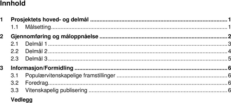 .. 4 2.3 Delmål 3... 5 3 Informasjon/Formidling... 6 3.