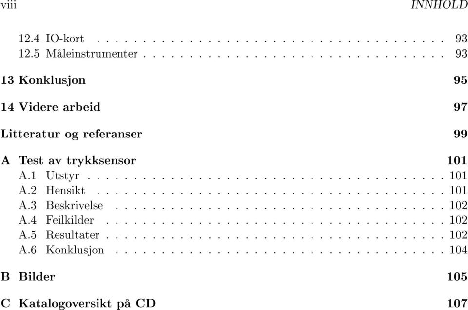 ..................................... 101 A.3 Beskrivelse.................................... 102 A.4 Feilkilder..................................... 102 A.5 Resultater.
