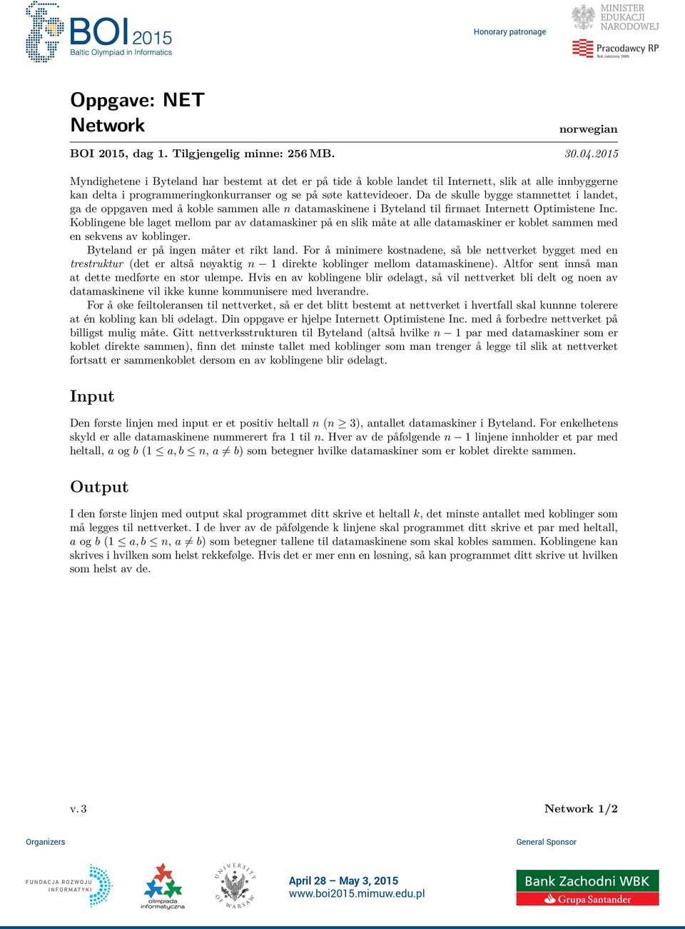 Da de skulle bygge stamnettet i landet, ga de oppgaven med å koble sammen alle n datamaskinene i Byteland til firmaet Internett Optimistene Inc.