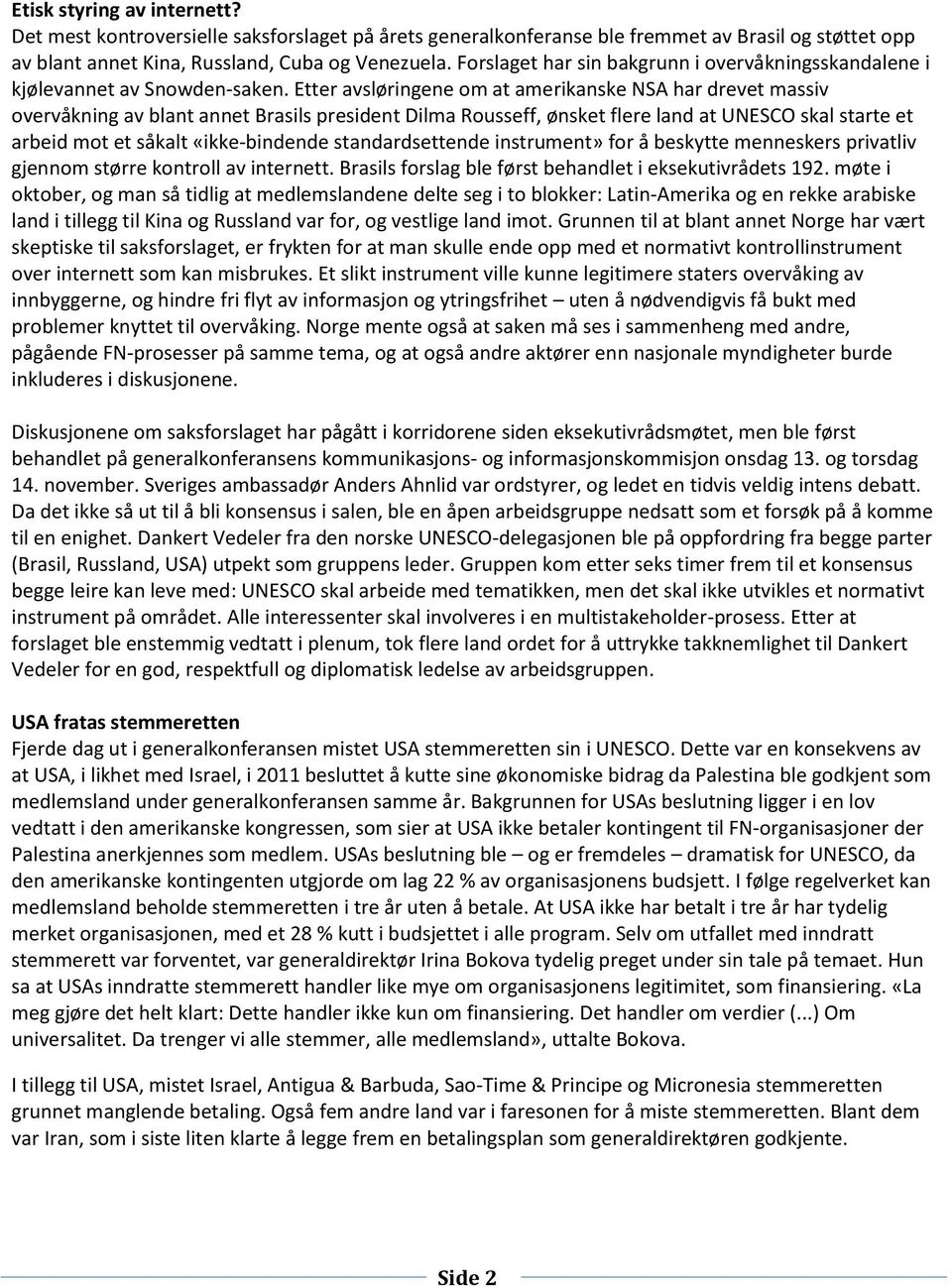 Etter avsløringene om at amerikanske NSA har drevet massiv overvåkning av blant annet Brasils president Dilma Rousseff, ønsket flere land at UNESCO skal starte et arbeid mot et såkalt «ikke-bindende