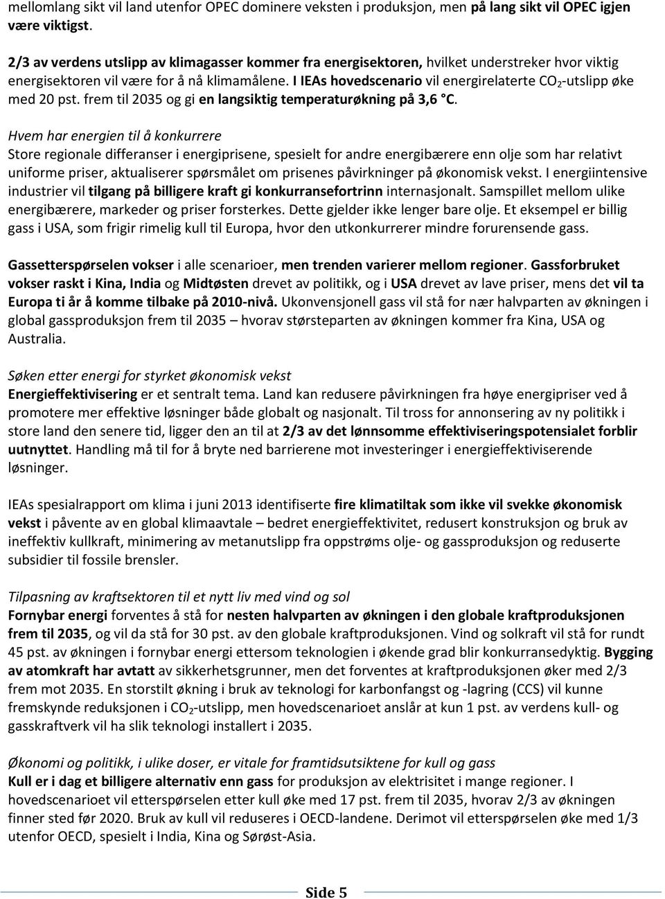 I IEAs hovedscenario vil energirelaterte CO 2 -utslipp øke med 20 pst. frem til 2035 og gi en langsiktig temperaturøkning på 3,6 C.