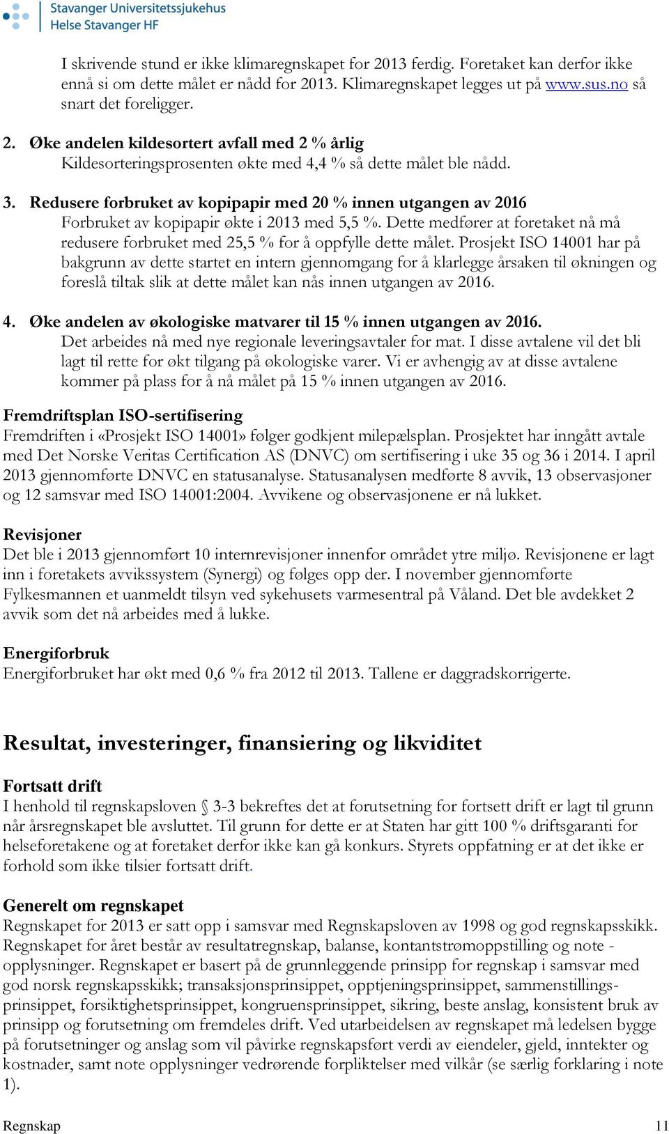 Dette medfører at foretaket nå må redusere forbruket med 25,5 % for å oppfylle dette målet.