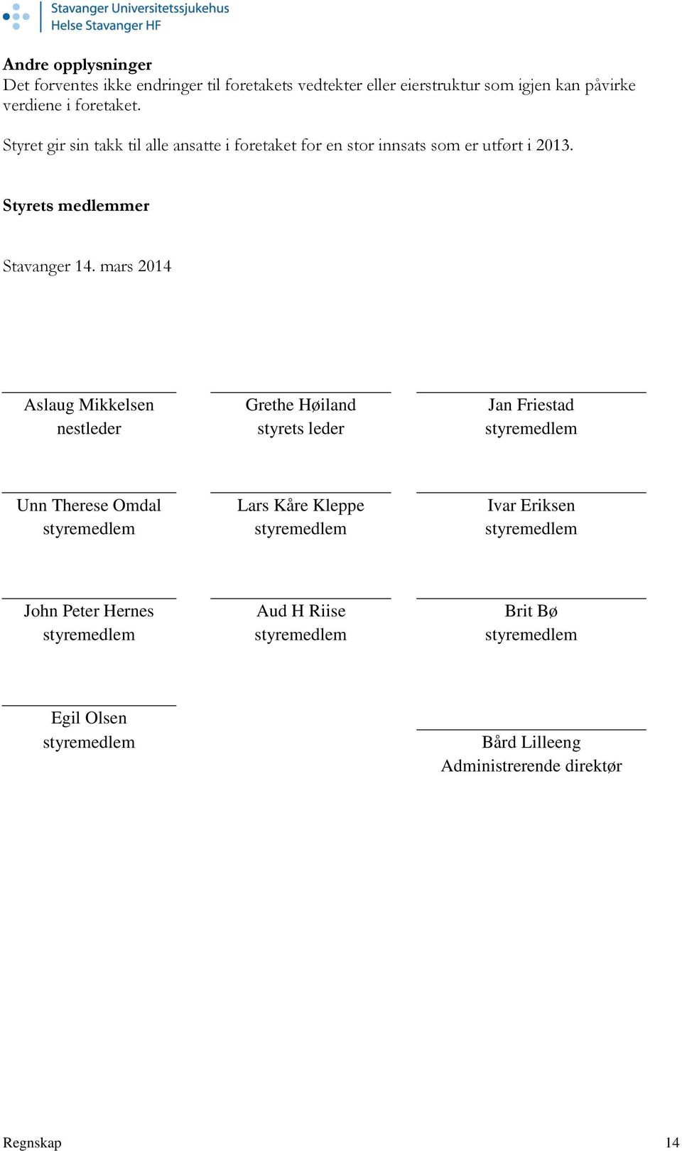 mars 2014 Aslaug Mikkelsen Grethe Høiland Jan Friestad nestleder styrets leder styremedlem Unn Therese Omdal Lars Kåre Kleppe Ivar Eriksen