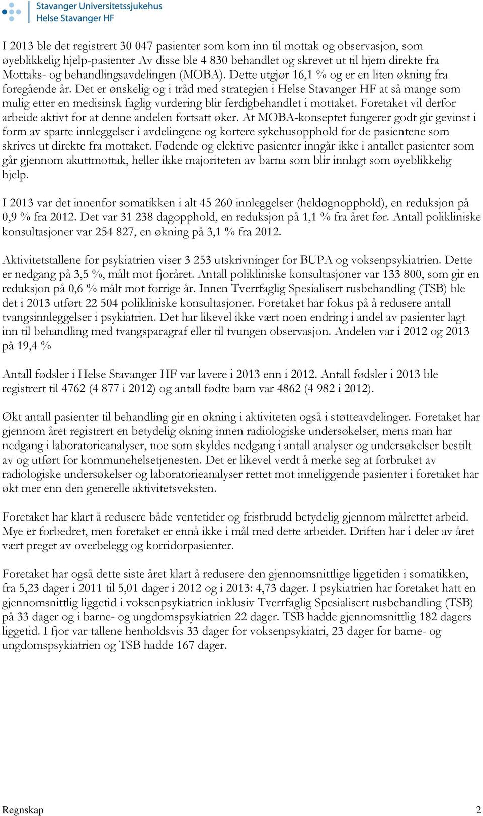 Det er ønskelig og i tråd med strategien i Helse Stavanger HF at så mange som mulig etter en medisinsk faglig vurdering blir ferdigbehandlet i mottaket.