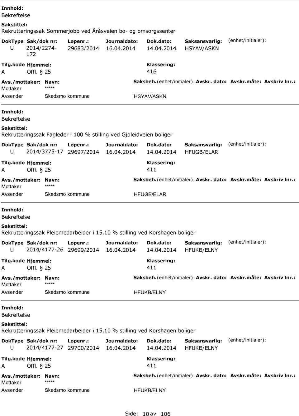 : vsender HFGB/ELR Rekrutteringssak Pleiemedarbeider i 15,10 % stilling ved Korshagen boliger 2014/4177-26 29699/2014 HFKB/ELNY vs./mottaker: Navn: Saksbeh. vskr. dato: vskr.måte: vskriv lnr.