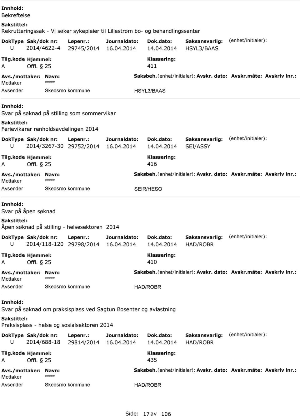 : vsender SER/HESO Svar på åpen søknad Åpen søknad på stilling - helsesektoren 2014 2014/118-120 29798/2014 HD/ROBR 410 vs./mottaker: Navn: Saksbeh. vskr. dato: vskr.måte: vskriv lnr.