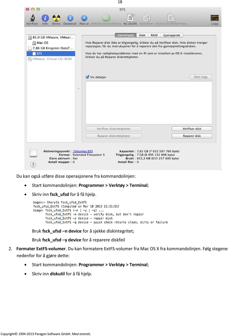 Bruk fsck_ufsd n device for å sjekke diskintegritet; Bruk fsck_ufsd y device for å reparere diskfeil 2.