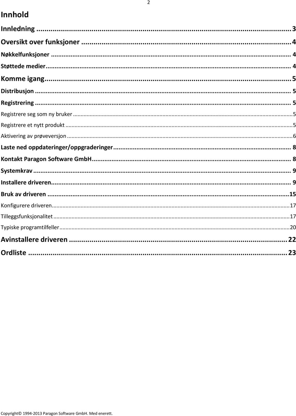 .. 6 Laste ned oppdateringer/oppgraderinger... 8 Kontakt Paragon Software GmbH... 8 Systemkrav... 9 Installere driveren.