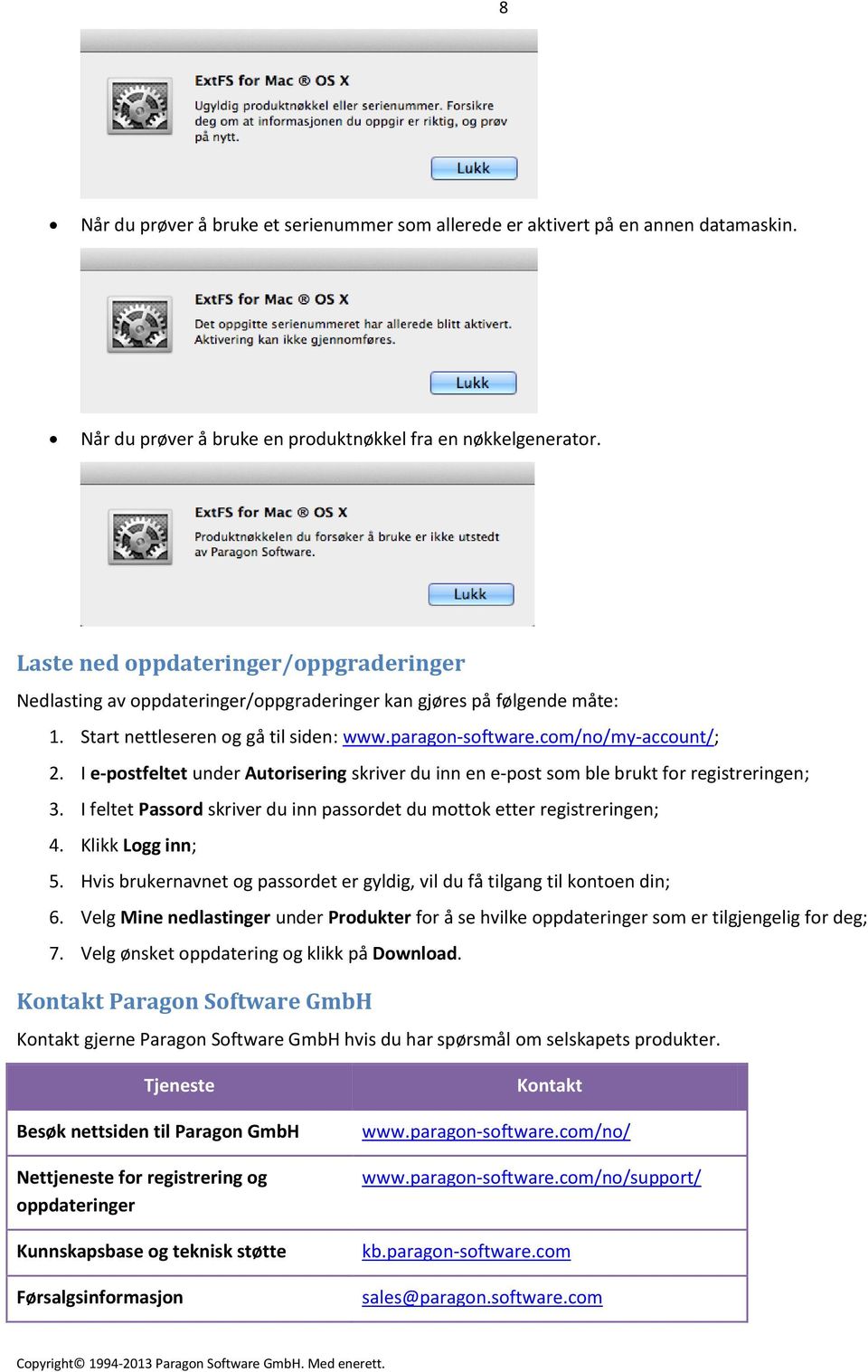 I e-postfeltet under Autorisering skriver du inn en e-post som ble brukt for registreringen; 3. I feltet Passord skriver du inn passordet du mottok etter registreringen; 4. Klikk Logg inn; 5.