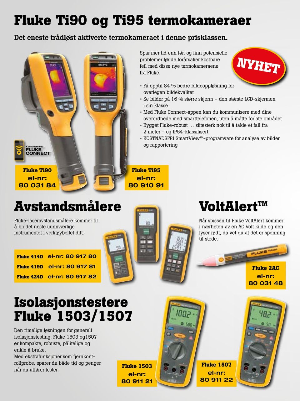 NYHET Få opptil 84 % bedre bildeoppløsning for overlegen bildekvalitet Se bilder på 16 % større skjerm den største LCDskjermen i sin klasse Med Fluke Connectappen kan du kommunisere med dine