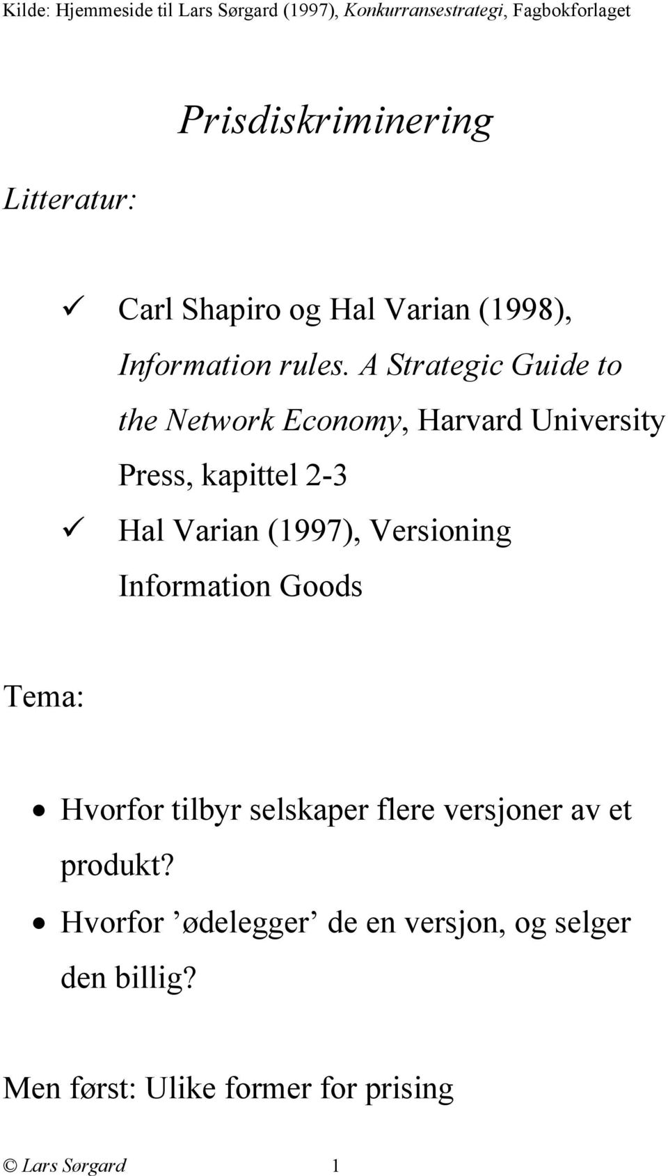 A Strategic Guide to the Network Economy, Harvard University Press, kapittel 2-3 Hal Varian (1997), Versioning