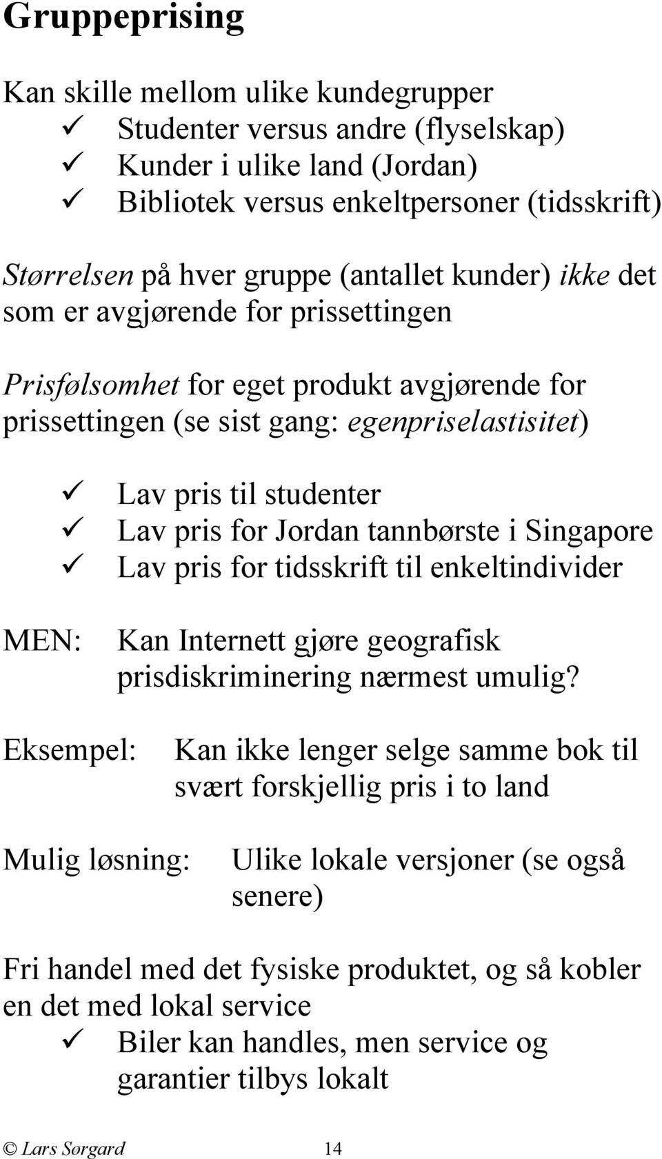 tannbørste i Singapore Lav pris for tidsskrift til enkeltindivider Kan Internett gjøre geografisk prisdiskriminering nærmest umulig?