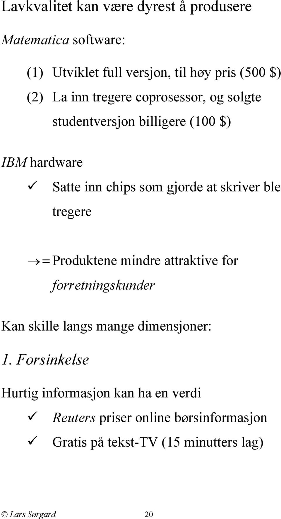 tregere = Produktene mindre attraktive for forretningskunder Kan skille langs mange dimensjoner: 1.