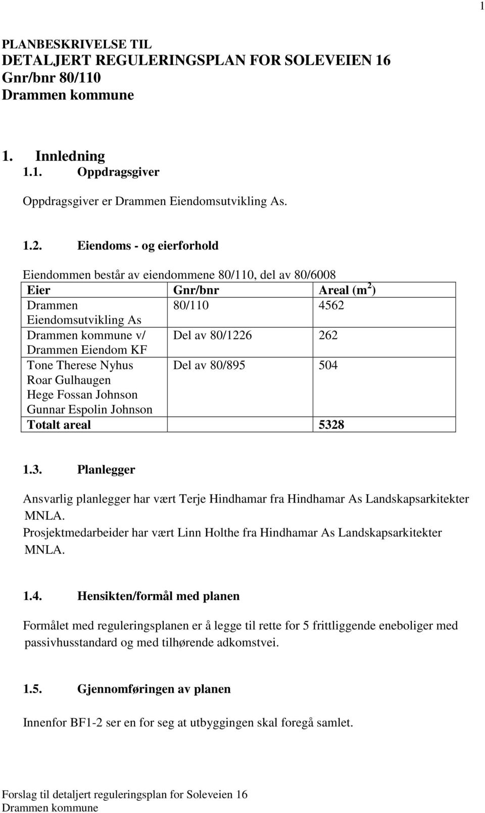 Therese Nyhus Del av 80/895 504 Roar Gulhaugen Hege Fossan Johnson Gunnar Espolin Johnson Totalt areal 532