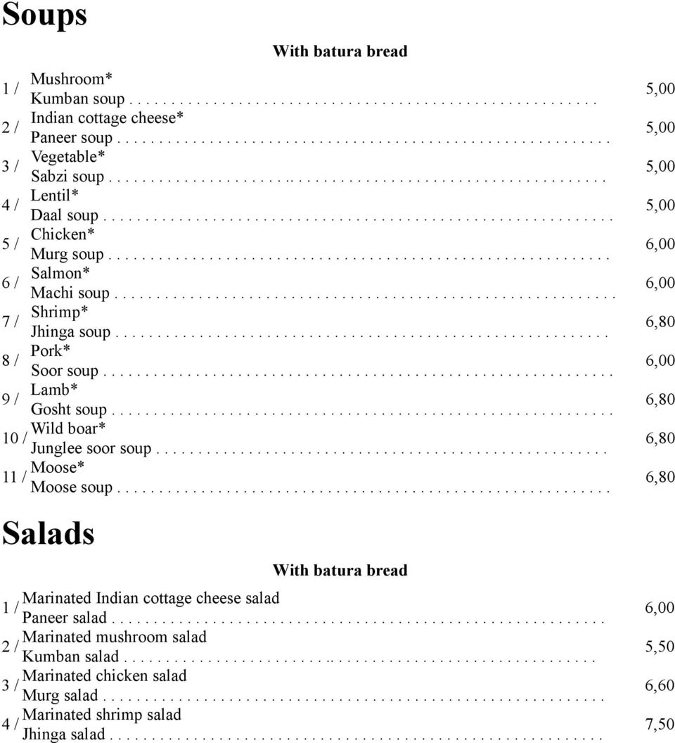 ........................................................... Shrimp* Jhinga soup........................................................... Pork* Soor soup............................................................. Lamb* Gosht soup.