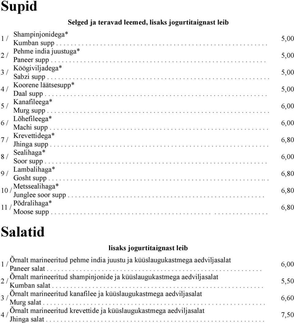 ............................................................ Kanafileega* Murg supp............................................................. Lõhefileega* Machi supp............................................................ Krevettidega* Jhinga supp.