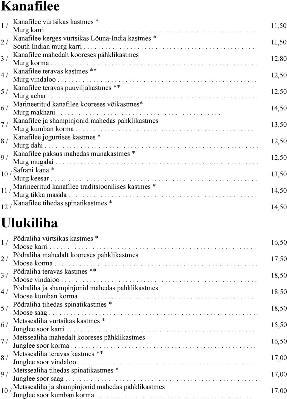 ....................................................... Kanafilee teravas puuviljakastmes ** Murg achar........................................................... Marineeritud kanafilee kooreses võikastmes* Murg makhani.