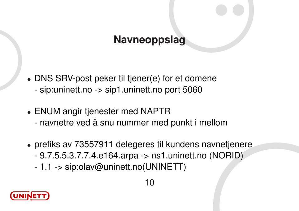 no port 5060 ENUM angir tjenester med NAPTR - navnetre ved å snu nummer med punkt i