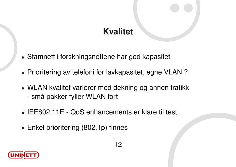 WLAN kvalitet varierer med dekning og annen trafikk - små pakker