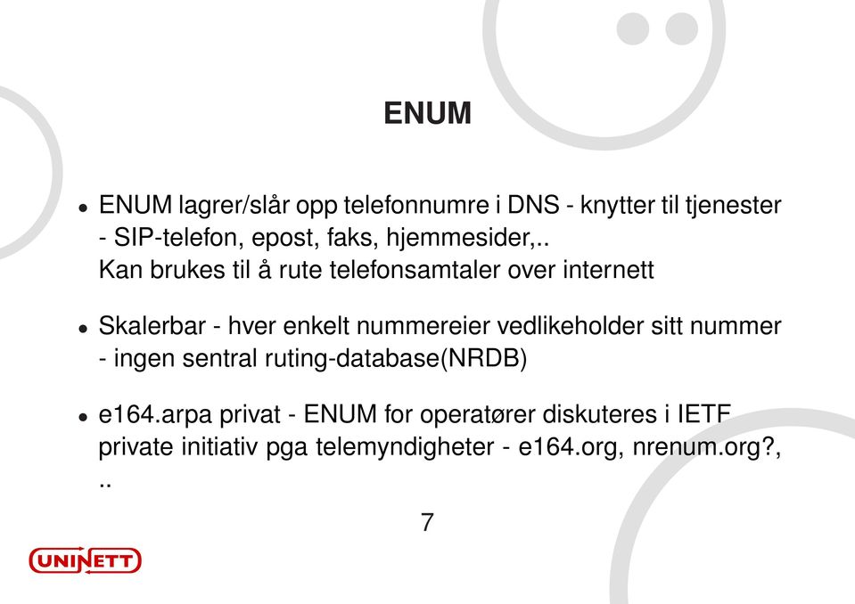 . Kan brukes til å rute telefonsamtaler over internett Skalerbar - hver enkelt nummereier