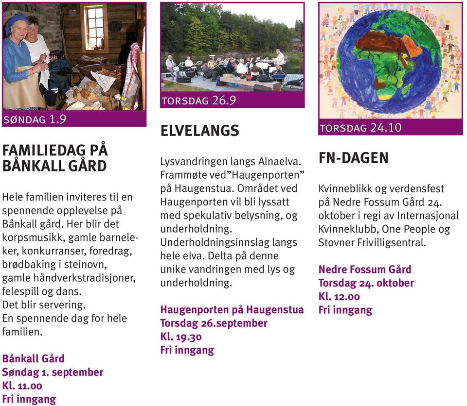 Bånkall Gård Søndag 1. september Kl. 11.00 torsdag 26.9 ELVELANGS Lysvandringen langs Alnaelva. Frammøte ved Haugenporten på Haugenstua.