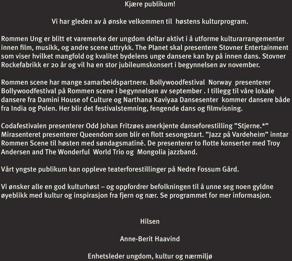 The Planet skal presentere Stovner Entertainment som viser hvilket mangfold og kvalitet bydelens unge dansere kan by på innen dans.