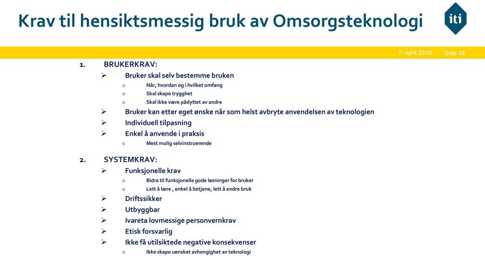 ønske når som helst avbryte anvendelsen av teknologien Individuell tilpasning Enkel å anvende i praksis o Mest mulig selvinstruerende 2.