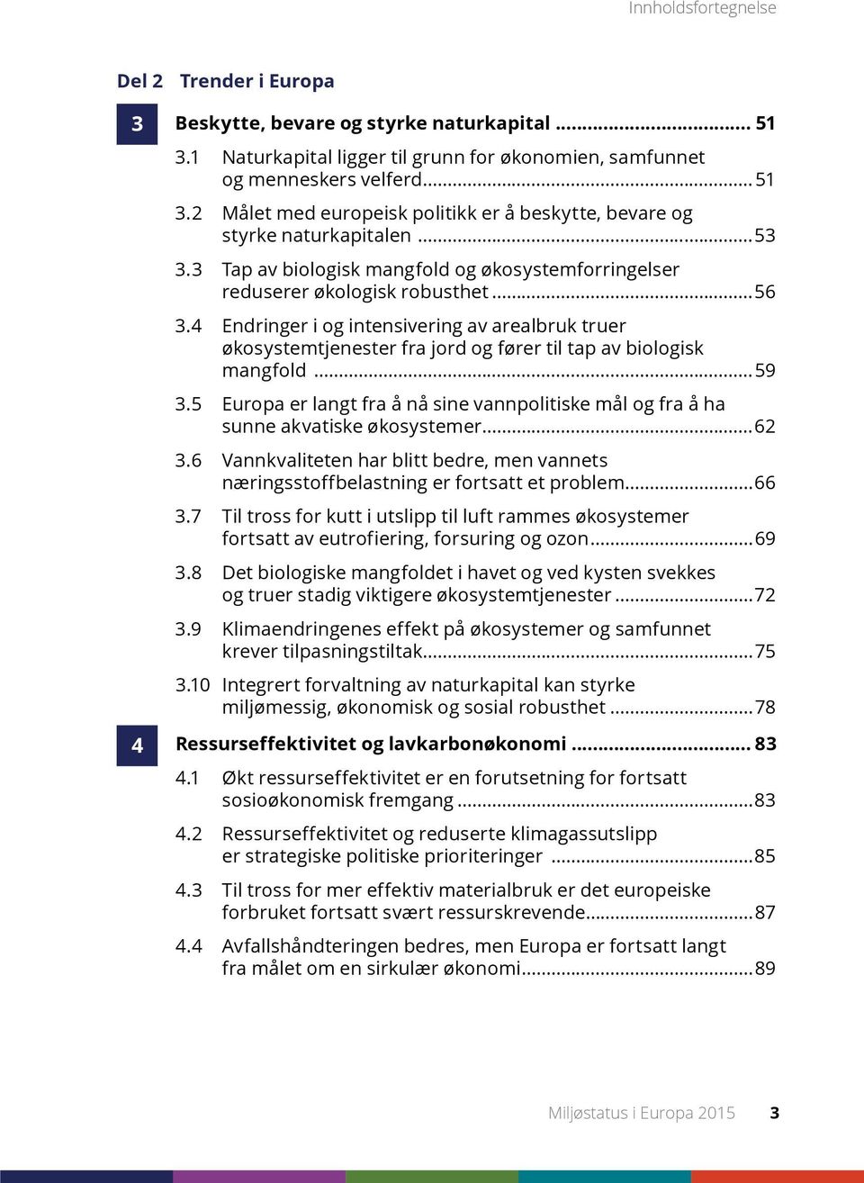 4 Endringer i og intensivering av arealbruk truer økosystemtjenester fra jord og fører til tap av biologisk mangfold...59 3.