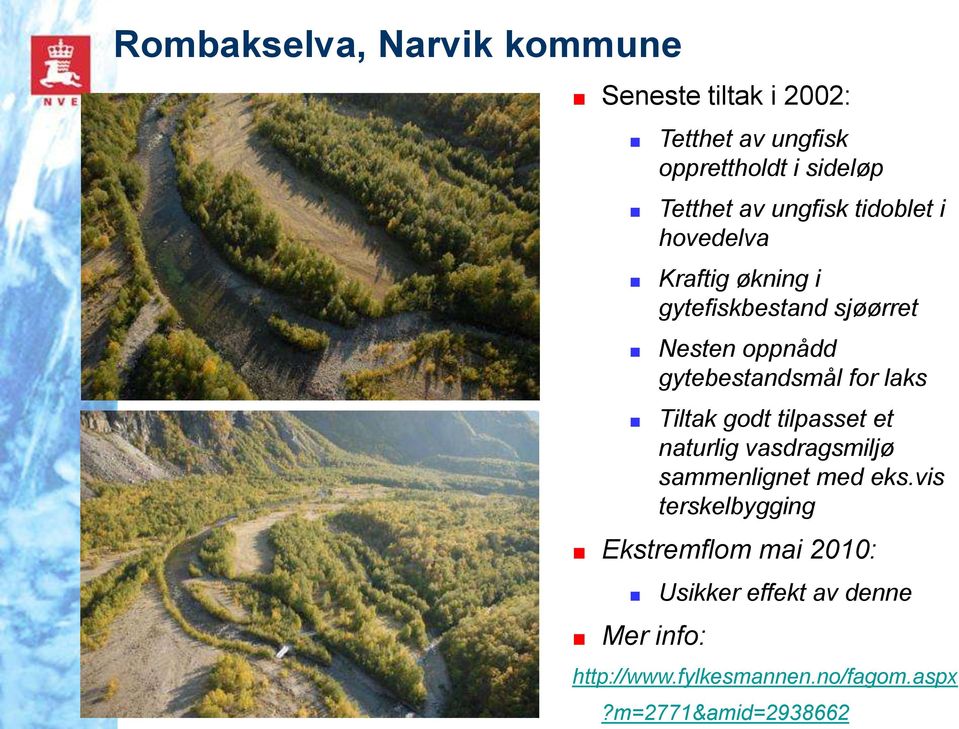 for laks Tiltak godt tilpasset et naturlig vasdragsmiljø sammenlignet med eks.