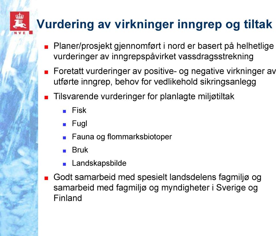 for vedlikehold sikringsanlegg Tilsvarende vurderinger for planlagte miljøtiltak Fisk Fugl Fauna og flommarksbiotoper