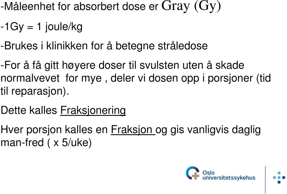 normalvevet for mye, deler vi dosen opp i porsjoner (tid til reparasjon).