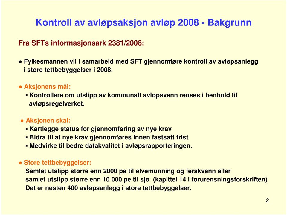 Aksjonen skal: Kartlegge status for gjennomføring av nye krav Bidra til at nye krav gjennomføres innen fastsatt frist Medvirke til bedre datakvalitet i avløpsrapporteringen.