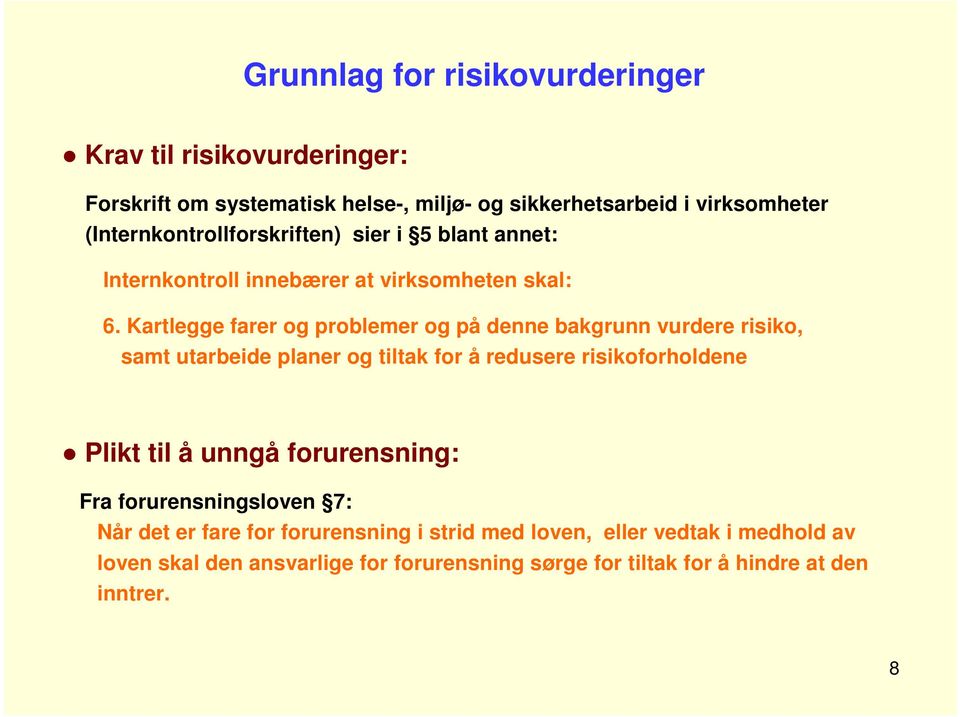 Kartlegge farer og problemer og på denne bakgrunn vurdere risiko, samt utarbeide planer og tiltak for å redusere risikoforholdene Plikt til å unngå