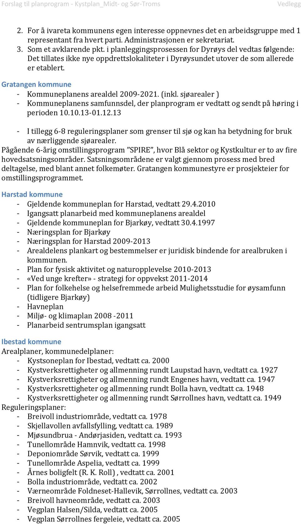 Gratangen kommune - Kommuneplanens arealdel 2009-2021. (inkl. sjøarealer ) - Kommuneplanens samfunnsdel, der planprogram er vedtatt og sendt på høring i perioden 10.10.13-01.12.