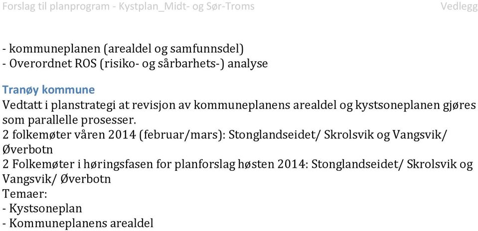 2 folkemøter våren 2014 (februar/mars): Stonglandseidet/ Skrolsvik og Vangsvik/ Øverbotn 2 Folkemøter i