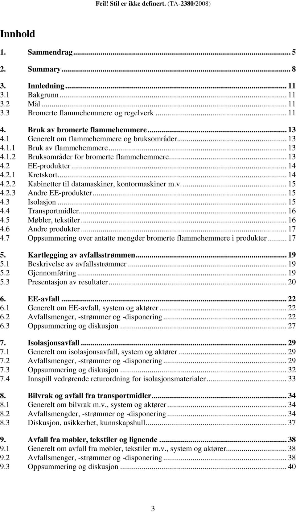 v... 15 4.2.3 Andre EE-produkter... 15 4.3 Isolasjon... 15 4.4 Transportmidler... 16 4.5 Møbler, tekstiler... 16 4.6 Andre produkter... 17 4.