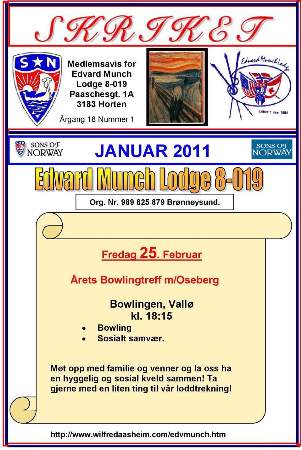 Februar Årets Bowlingtreff m/oseberg Bowlingen, Vallø kl. 18:15 Bowling Sosialt samvær.