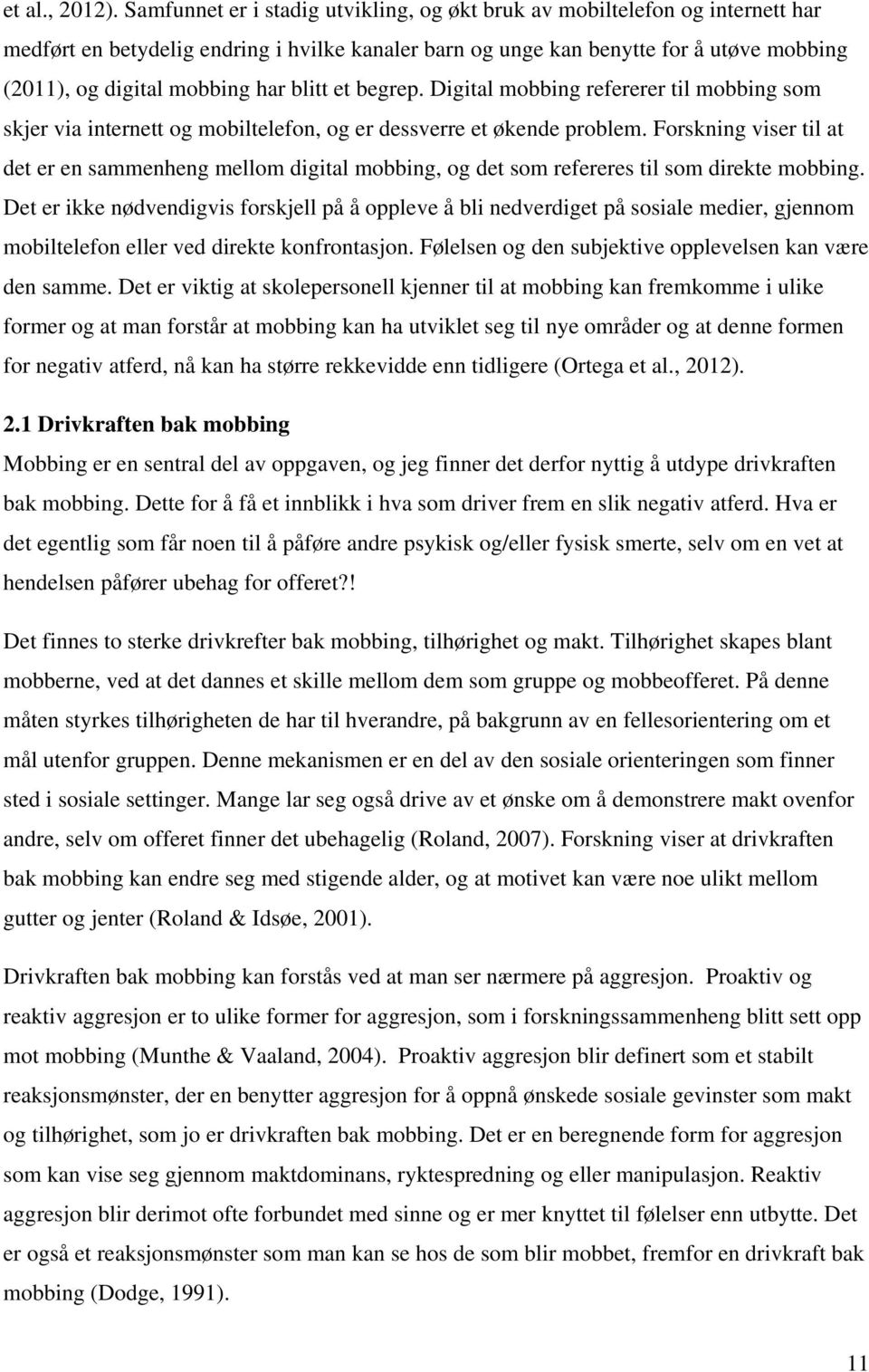 blitt et begrep. Digital mobbing refererer til mobbing som skjer via internett og mobiltelefon, og er dessverre et økende problem.