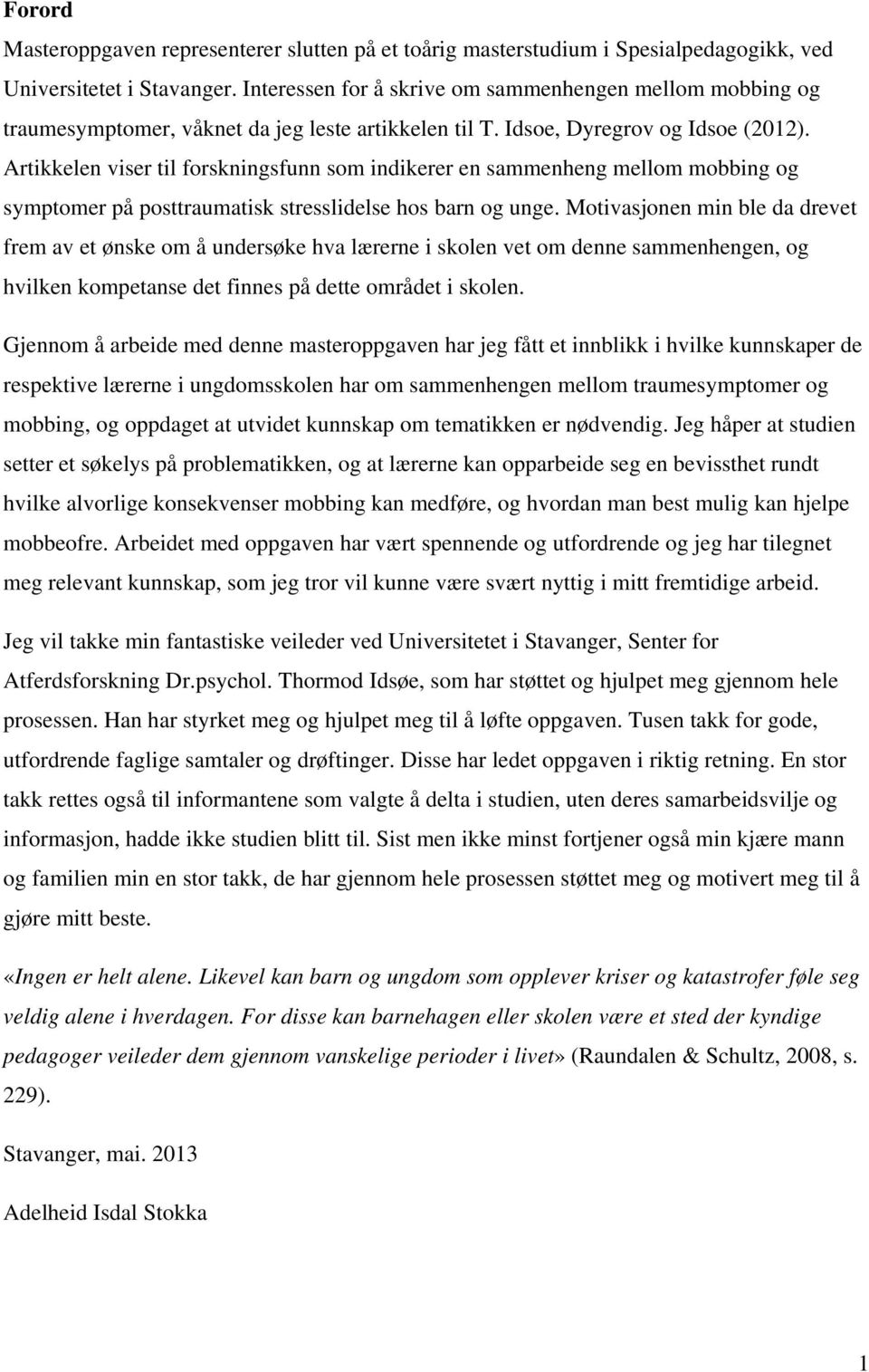 Artikkelen viser til forskningsfunn som indikerer en sammenheng mellom mobbing og symptomer på posttraumatisk stresslidelse hos barn og unge.