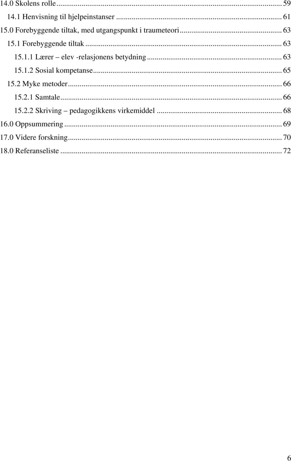 .. 63 15.1.2 Sosial kompetanse... 65 15.2 Myke metoder... 66 15.2.1 Samtale... 66 15.2.2 Skriving pedagogikkens virkemiddel.