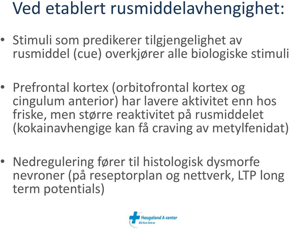 aktivitet enn hos friske, men større reaktivitet på rusmiddelet (kokainavhengige kan få craving av