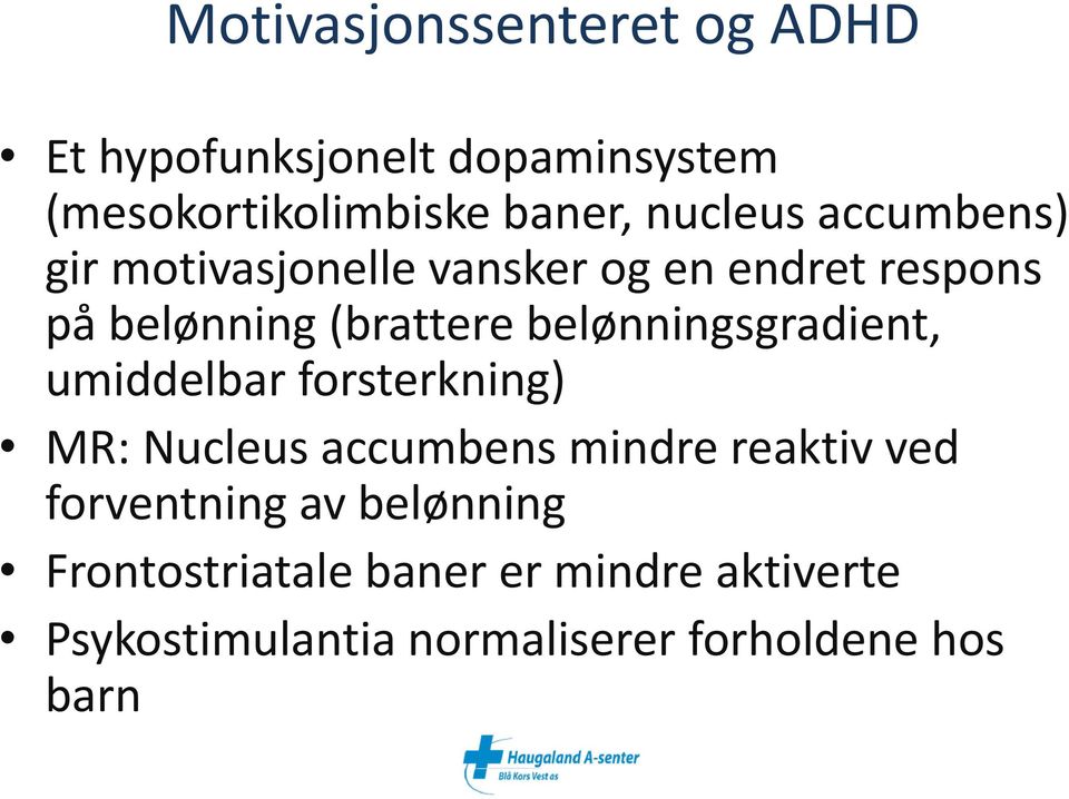 belønningsgradient, umiddelbar forsterkning) MR: Nucleus accumbens mindre reaktiv ved