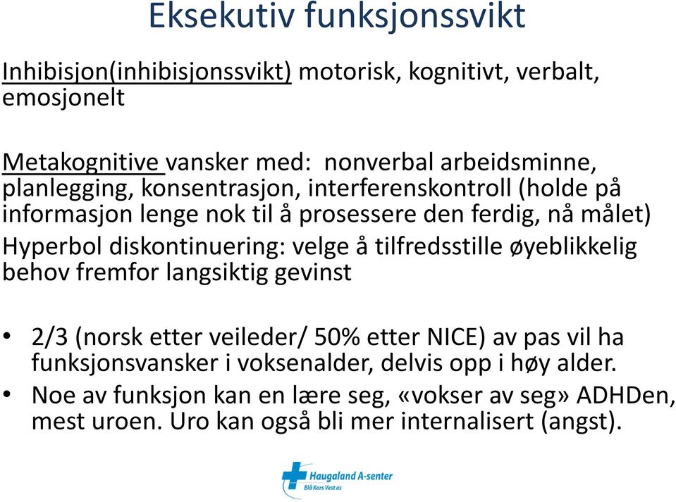 velge å tilfredsstille øyeblikkelig behov fremfor langsiktig gevinst 2/3 (norsk etter veileder/ 50% etter NICE) av pas vil ha funksjonsvansker i