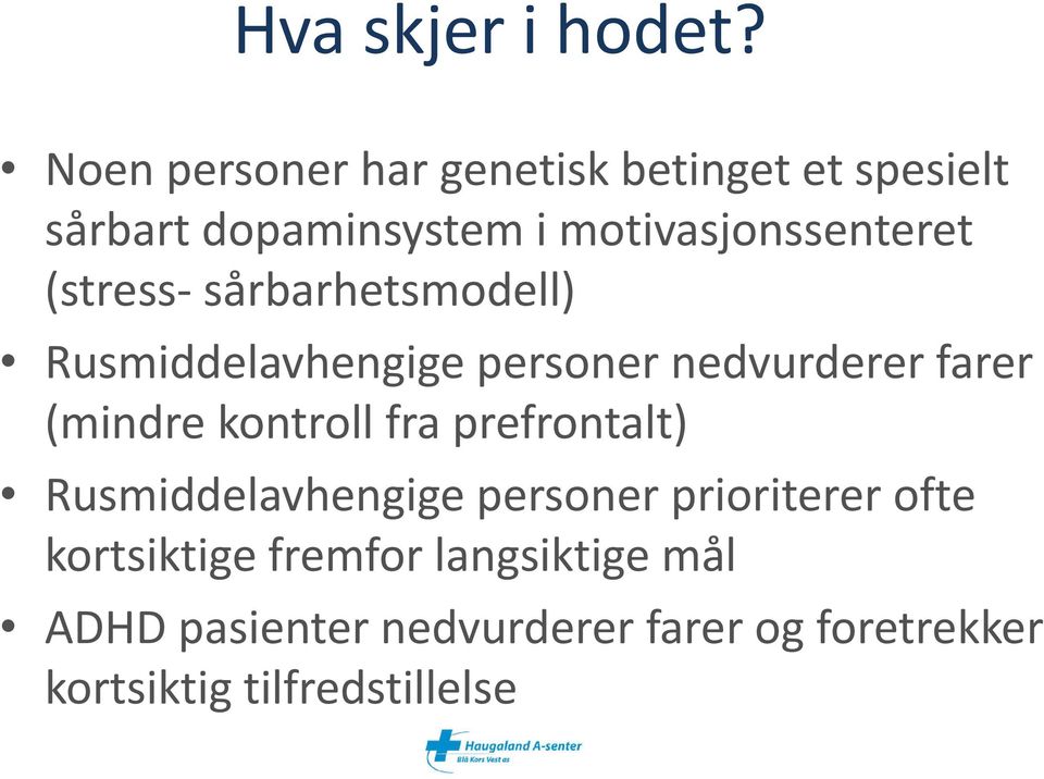 (stress- sårbarhetsmodell) Rusmiddelavhengige personer nedvurderer farer (mindre kontroll fra