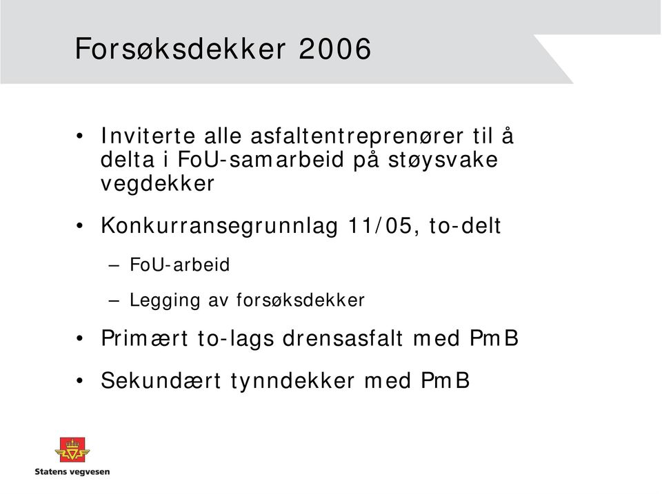 Konkurransegrunnlag 11/05, to-delt FoU-arbeid Legging av