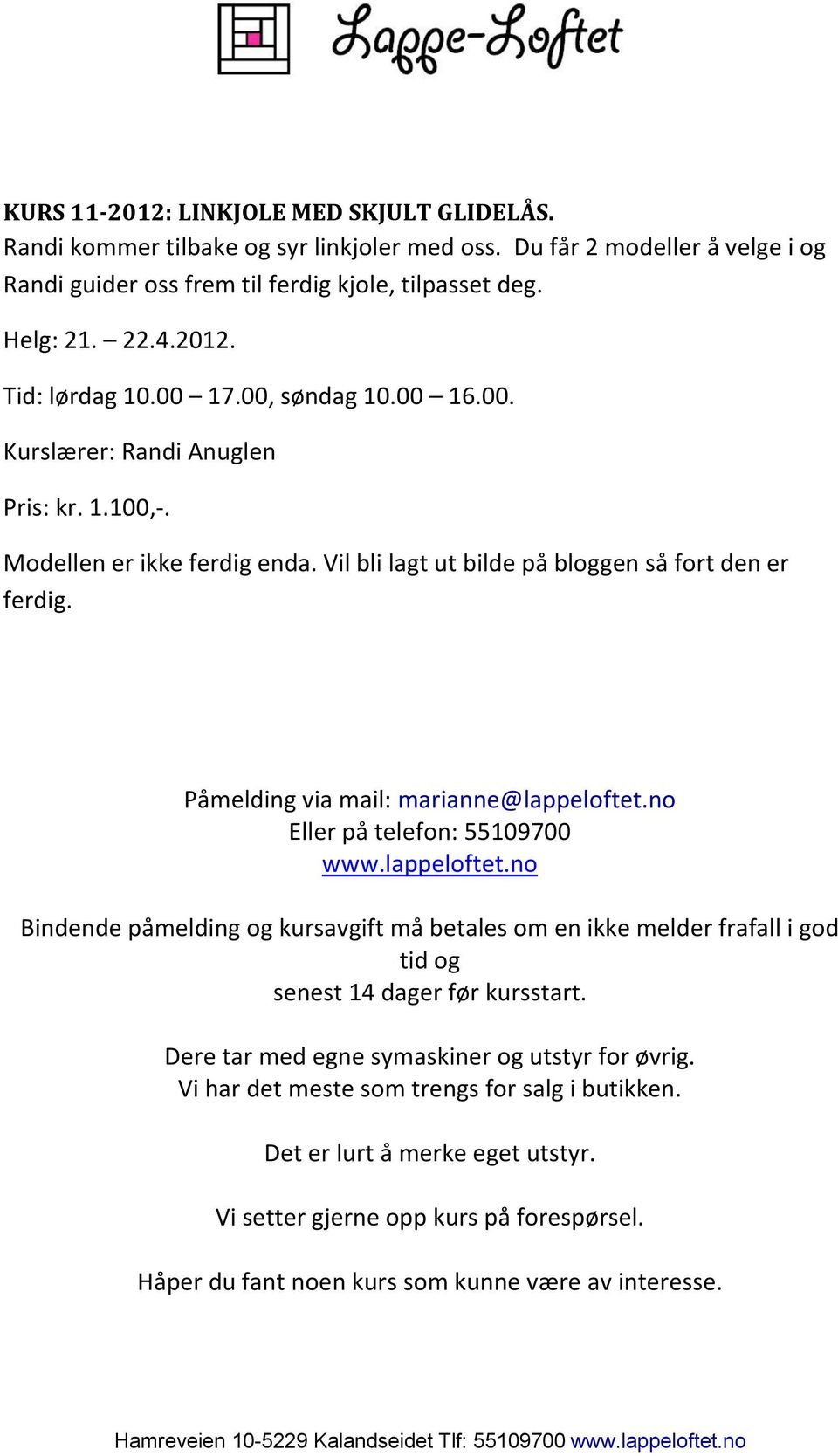 Påmelding via mail: marianne@lappeloftet.no Eller på telefon: 55109700 www.lappeloftet.no Bindende påmelding og kursavgift må betales om en ikke melder frafall i god tid og senest 14 dager før kursstart.