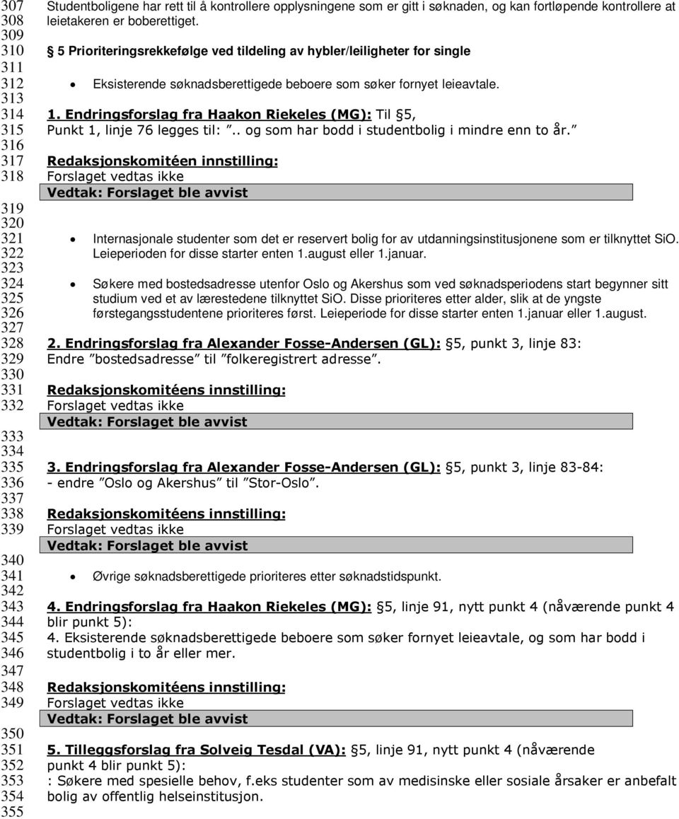 5 Prioriteringsrekkefølge ved tildeling av hybler/leiligheter for single Eksisterende søknadsberettigede beboere som søker fornyet leieavtale. 1.